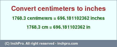 Result converting 1768.3 centimeters to inches = 696.181102362 inches
