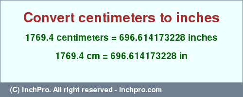 Result converting 1769.4 centimeters to inches = 696.614173228 inches