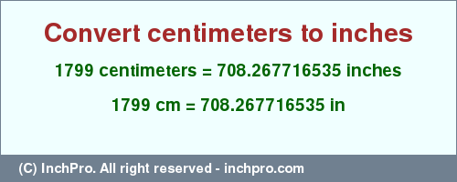 Result converting 1799 centimeters to inches = 708.267716535 inches