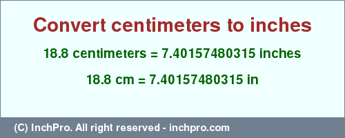 Result converting 18.8 centimeters to inches = 7.40157480315 inches