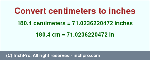 Result converting 180.4 centimeters to inches = 71.0236220472 inches