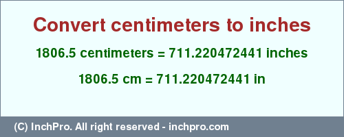 Result converting 1806.5 centimeters to inches = 711.220472441 inches