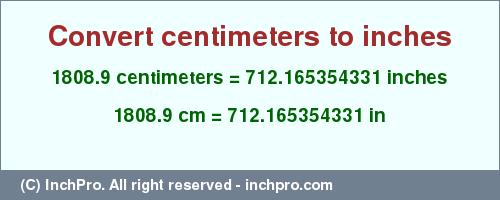 Result converting 1808.9 centimeters to inches = 712.165354331 inches