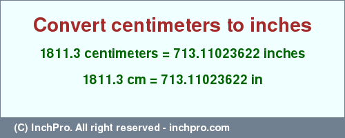 Result converting 1811.3 centimeters to inches = 713.11023622 inches