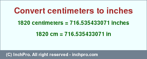 Result converting 1820 centimeters to inches = 716.535433071 inches