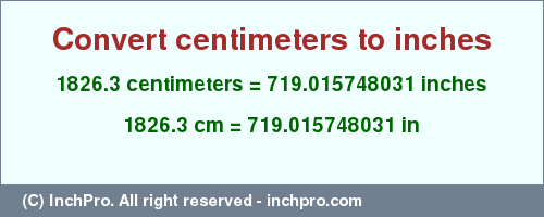Result converting 1826.3 centimeters to inches = 719.015748031 inches