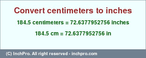 Result converting 184.5 centimeters to inches = 72.6377952756 inches