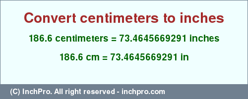 Result converting 186.6 centimeters to inches = 73.4645669291 inches