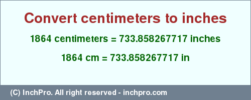 Result converting 1864 centimeters to inches = 733.858267717 inches