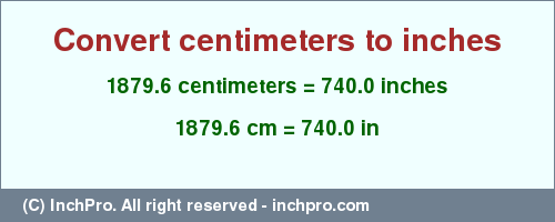 Result converting 1879.6 centimeters to inches = 740.0 inches