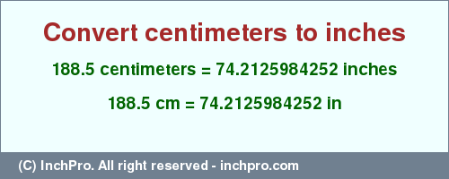 Result converting 188.5 centimeters to inches = 74.2125984252 inches