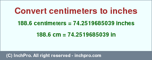 Result converting 188.6 centimeters to inches = 74.2519685039 inches