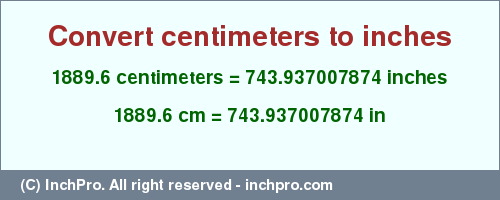 Result converting 1889.6 centimeters to inches = 743.937007874 inches