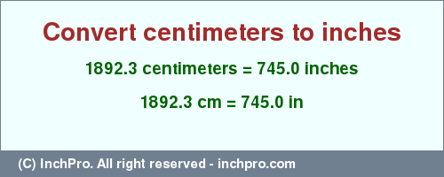 Result converting 1892.3 centimeters to inches = 745.0 inches