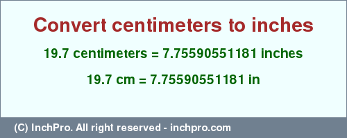 Result converting 19.7 centimeters to inches = 7.75590551181 inches