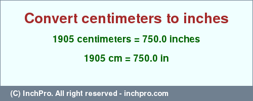 Result converting 1905 centimeters to inches = 750.0 inches