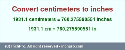 Result converting 1931.1 centimeters to inches = 760.275590551 inches