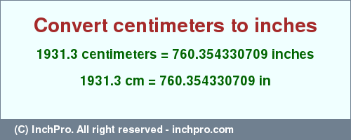 Result converting 1931.3 centimeters to inches = 760.354330709 inches