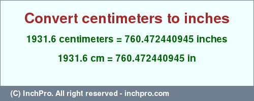 Result converting 1931.6 centimeters to inches = 760.472440945 inches