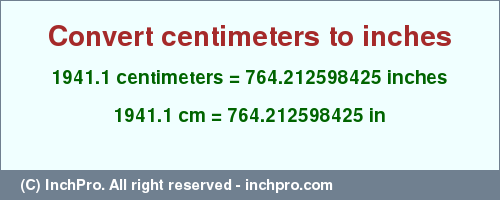 Result converting 1941.1 centimeters to inches = 764.212598425 inches