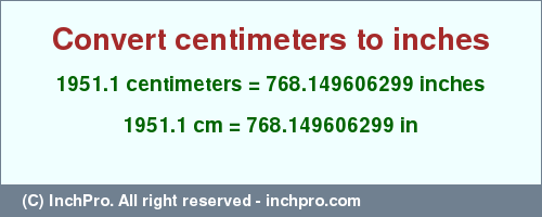 Result converting 1951.1 centimeters to inches = 768.149606299 inches
