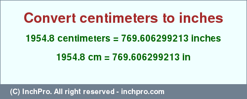 Result converting 1954.8 centimeters to inches = 769.606299213 inches