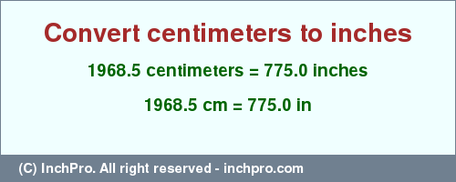Result converting 1968.5 centimeters to inches = 775.0 inches