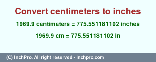 Result converting 1969.9 centimeters to inches = 775.551181102 inches