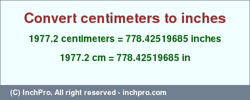 Result converting 1977.2 centimeters to inches = 778.42519685 inches