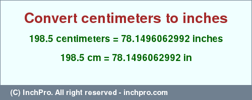 Result converting 198.5 centimeters to inches = 78.1496062992 inches