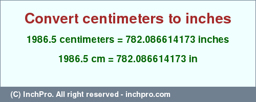 Result converting 1986.5 centimeters to inches = 782.086614173 inches