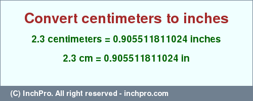 Result converting 2.3 centimeters to inches = 0.905511811024 inches