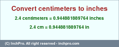 Result converting 2.4 centimeters to inches = 0.944881889764 inches