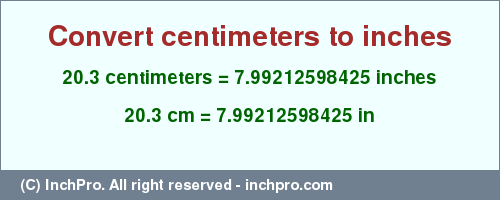 Result converting 20.3 centimeters to inches = 7.99212598425 inches
