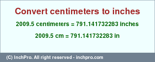 Result converting 2009.5 centimeters to inches = 791.141732283 inches