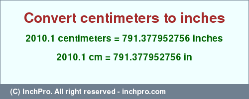 Result converting 2010.1 centimeters to inches = 791.377952756 inches