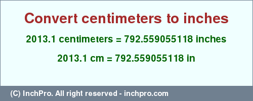 Result converting 2013.1 centimeters to inches = 792.559055118 inches