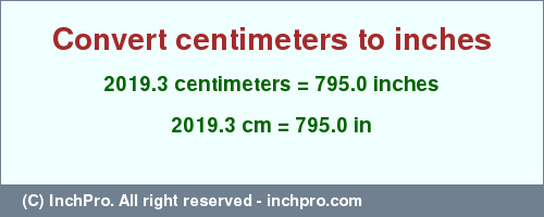 Result converting 2019.3 centimeters to inches = 795.0 inches