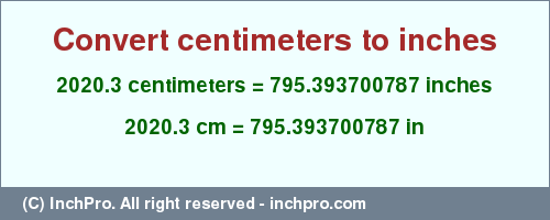 Result converting 2020.3 centimeters to inches = 795.393700787 inches