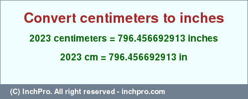 Result converting 2023 centimeters to inches = 796.456692913 inches