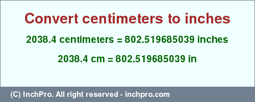 Result converting 2038.4 centimeters to inches = 802.519685039 inches