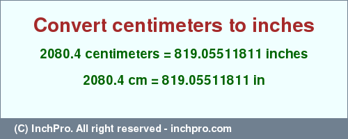 Result converting 2080.4 centimeters to inches = 819.05511811 inches