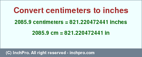 Result converting 2085.9 centimeters to inches = 821.220472441 inches