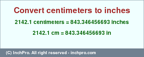 Result converting 2142.1 centimeters to inches = 843.346456693 inches