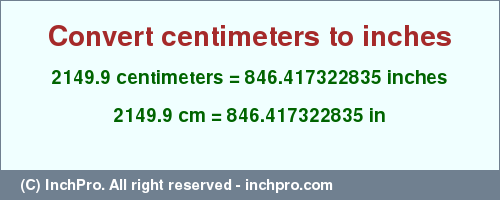 Result converting 2149.9 centimeters to inches = 846.417322835 inches