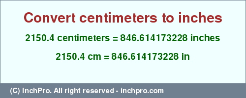 Result converting 2150.4 centimeters to inches = 846.614173228 inches