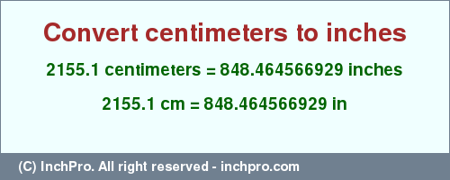 Result converting 2155.1 centimeters to inches = 848.464566929 inches
