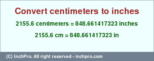 Result converting 2155.6 centimeters to inches = 848.661417323 inches