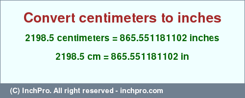 Result converting 2198.5 centimeters to inches = 865.551181102 inches