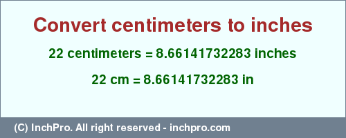 Result converting 22 centimeters to inches = 8.66141732283 inches